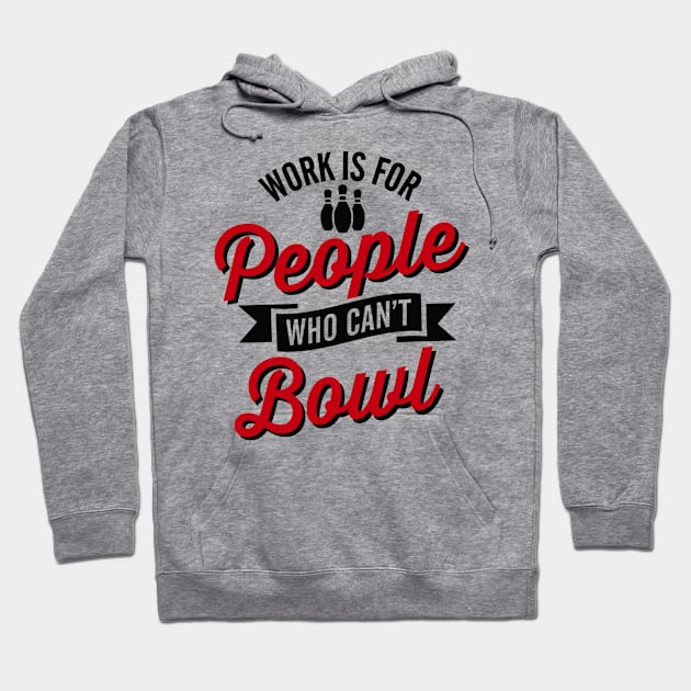 Work is for people who can't bowl Hoodie by LaundryFactory